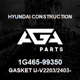 1G465-99350 Hyundai Construction GASKET U-V2203/2403-M E2B KIT | AGA Parts