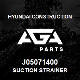 J05071400 Hyundai Construction SUCTION STRAINER | AGA Parts