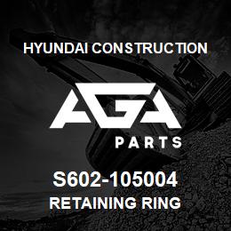 S602-105004 Hyundai Construction RETAINING RING | AGA Parts