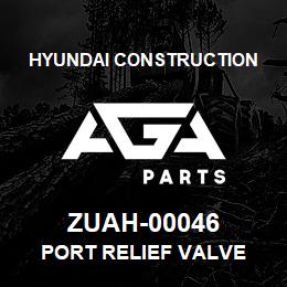 ZUAH-00046 Hyundai Construction PORT RELIEF VALVE | AGA Parts