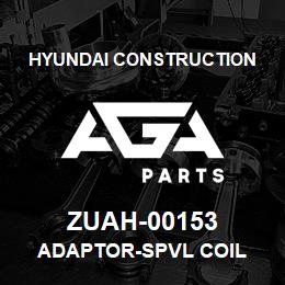 ZUAH-00153 Hyundai Construction ADAPTOR-SPVL COIL | AGA Parts