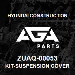 ZUAQ-00053 Hyundai Construction KIT-SUSPENSION COVER | AGA Parts