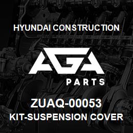 ZUAQ-00053 Hyundai Construction KIT-SUSPENSION COVER | AGA Parts