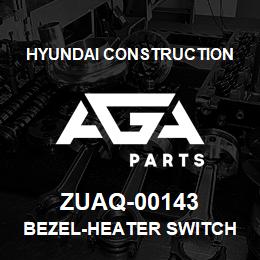 ZUAQ-00143 Hyundai Construction BEZEL-HEATER SWITCH | AGA Parts