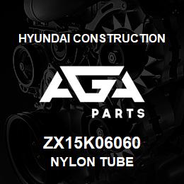 ZX15K06060 Hyundai Construction NYLON TUBE | AGA Parts