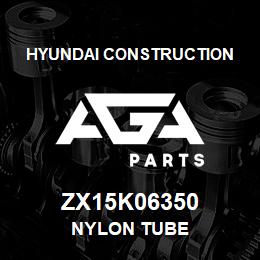ZX15K06350 Hyundai Construction NYLON TUBE | AGA Parts