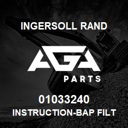 01033240 Ingersoll Rand INSTRUCTION-BAP FILTER KI.SCD-399SP | AGA Parts