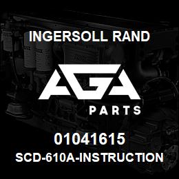 01041615 Ingersoll Rand SCD-610A-INSTRUCTIONS.SCD-610A | AGA Parts
