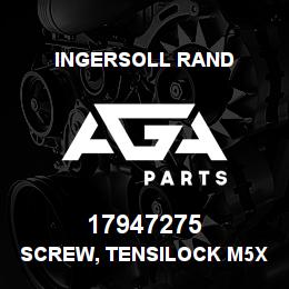 17947275 Ingersoll Rand SCREW, TENSILOCK M5X12 | AGA Parts