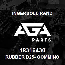 18316430 Ingersoll Rand RUBBER D25- GOMMINO | AGA Parts