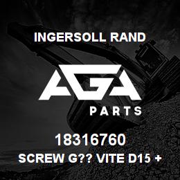 18316760 Ingersoll Rand SCREW G?? VITE D15 +? M10+?60 | AGA Parts