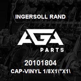 20101804 Ingersoll Rand CAP-VINYL 1/8X1"X1"BLK" | AGA Parts