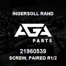21960539 Ingersoll Rand SCREW, PAIRED R1/2 | AGA Parts