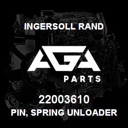 22003610 Ingersoll Rand PIN, SPRING UNLOADER | AGA Parts