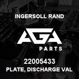 22005433 Ingersoll Rand PLATE, DISCHARGE VALVE H 10T3NL | AGA Parts