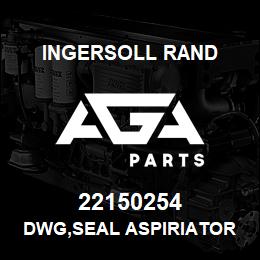 22150254 Ingersoll Rand DWG,SEAL ASPIRIATOR ASSY | AGA Parts
