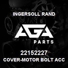 22152227 Ingersoll Rand COVER-MOTOR BOLT ACCESS | AGA Parts
