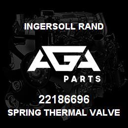 22186696 Ingersoll Rand SPRING THERMAL VALVE | AGA Parts