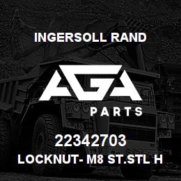 22342703 Ingersoll Rand LOCKNUT- M8 ST.STL HEX | AGA Parts