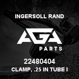 22480404 Ingersoll Rand CLAMP, .25 IN TUBE INSULATED | AGA Parts