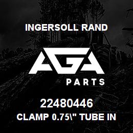 22480446 Ingersoll Rand CLAMP 0.75" TUBE INSULATED | AGA Parts
