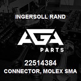 22514384 Ingersoll Rand CONNECTOR, MOLEX SMALL UP | AGA Parts