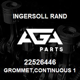 22526446 Ingersoll Rand GROMMET,CONTINUOUS 1.8-2.7MM - N37-45KW/OF | AGA Parts