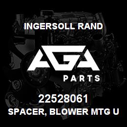 22528061 Ingersoll Rand SPACER, BLOWER MTG UNIGY PHASE II | AGA Parts