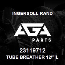 23119712 Ingersoll Rand TUBE BREATHER 12" LONG,BOTH END FLARED | AGA Parts