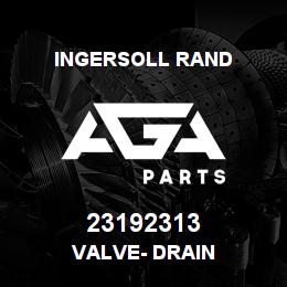 23192313 Ingersoll Rand VALVE- DRAIN | AGA Parts