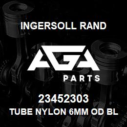 23452303 Ingersoll Rand TUBE NYLON 6MM OD BLUE | AGA Parts