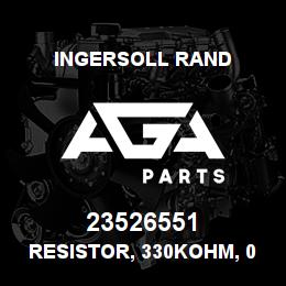23526551 Ingersoll Rand RESISTOR, 330KOHM, 0.4W | AGA Parts