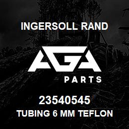 23540545 Ingersoll Rand TUBING 6 MM TEFLON | AGA Parts
