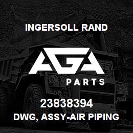 23838394 Ingersoll Rand DWG, ASSY-AIR PIPING WCNOAC SIERRA8** | AGA Parts