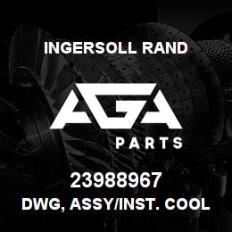 23988967 Ingersoll Rand DWG, ASSY/INST. COOLER | AGA Parts