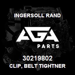 30219802 Ingersoll Rand CLIP, BELT TIGHTNER . | AGA Parts