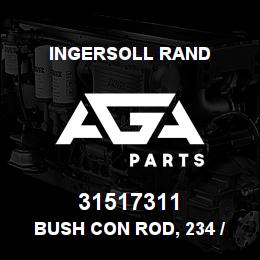 31517311 Ingersoll Rand BUSH CON ROD, 234 / 2340 | AGA Parts