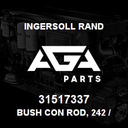 31517337 Ingersoll Rand BUSH CON ROD, 242 / 2475 | AGA Parts