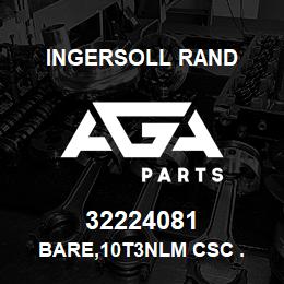 32224081 Ingersoll Rand BARE,10T3NLM CSC . | AGA Parts