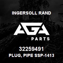 32259491 Ingersoll Rand PLUG, PIPE SSP-1413 | AGA Parts