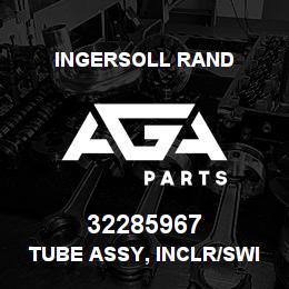32285967 Ingersoll Rand TUBE ASSY, INCLR/SWITCH | AGA Parts