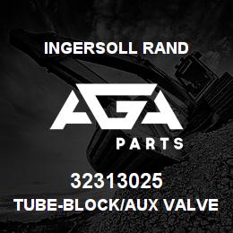 32313025 Ingersoll Rand TUBE-BLOCK/AUX VALVE | AGA Parts