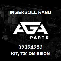 32324253 Ingersoll Rand KIT, T30 OMISSION | AGA Parts