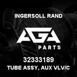 32333189 Ingersoll Rand TUBE ASSY, AUX VLV/CSU 15T | AGA Parts