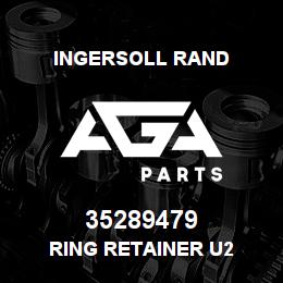 35289479 Ingersoll Rand RING RETAINER U2 | AGA Parts