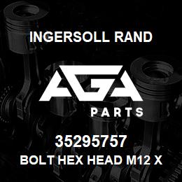 35295757 Ingersoll Rand BOLT HEX HEAD M12 X 20 U2 PKG | AGA Parts