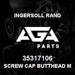 35317106 Ingersoll Rand SCREW CAP BUTTHEAD M6X10U3 178.5 | AGA Parts
