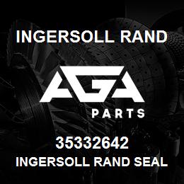 35332642 Ingersoll Rand INGERSOLL RAND SEAL OEM | AGA Parts