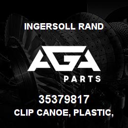 35379817 Ingersoll Rand CLIP CANOE, PLASTIC, SPRING GUIDE CE55X/.. 254-160801-01-0101 | AGA Parts