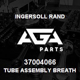 37004066 Ingersoll Rand TUBE ASSEMBLY BREATHER 244 | AGA Parts